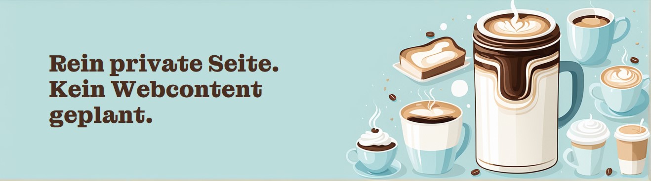 Rein private Seite. Kein Webcontent geplant.